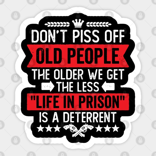 Don't Piss Off Old People Funny Saying Sticker by DetourShirts